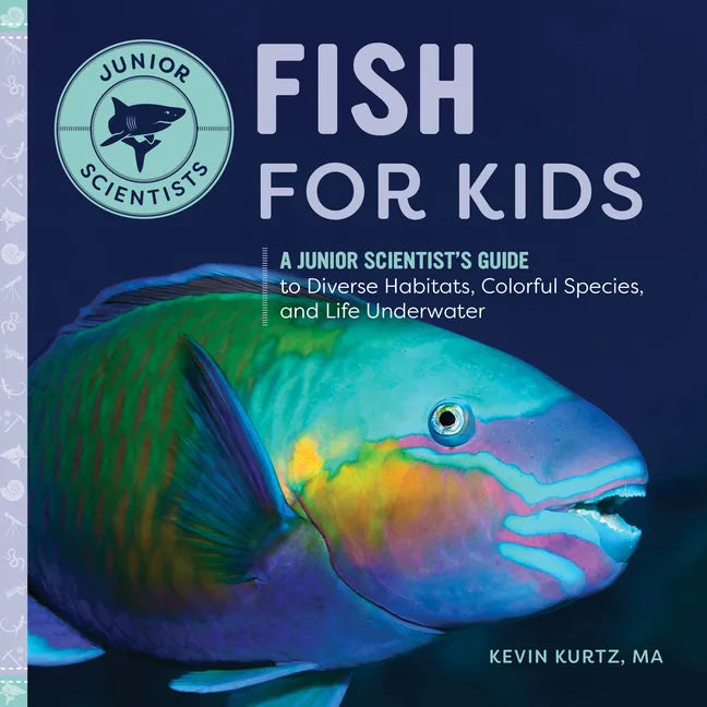 Fish for Kids: A Junior Scientist's Guide to Diverse Habitats, Colorful Species, and Life Underwater - Paperback