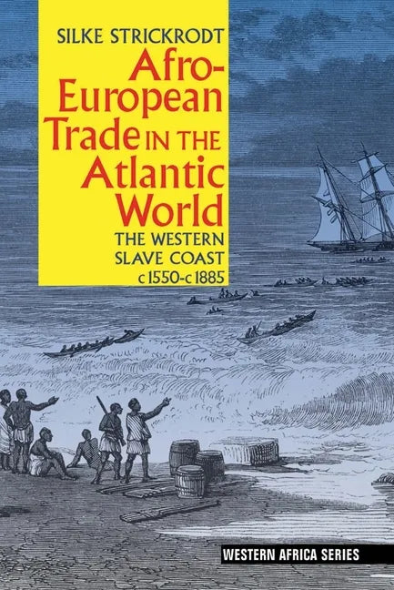 Afro-European Trade in the Atlantic World: The Western Slave Coast, C. 1550- C. 1885 - Paperback