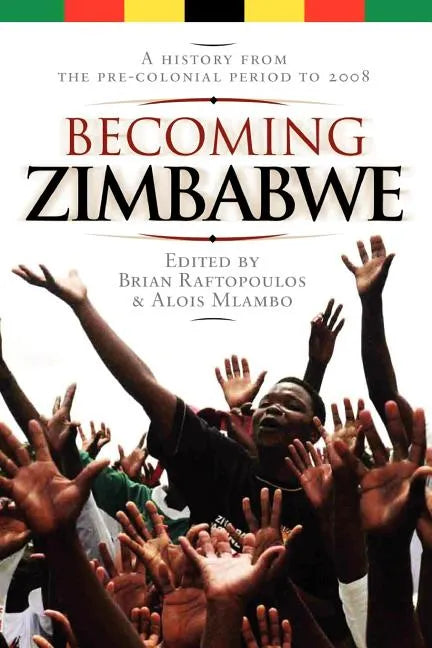Becoming Zimbabwe. A History from the Pre-colonial Period to 2008 - Paperback