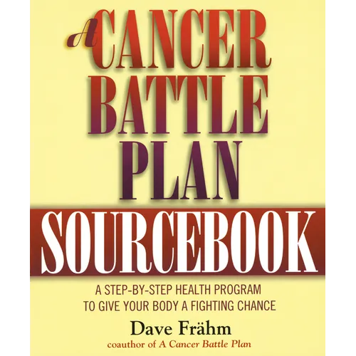 A Cancer Battle Plan Sourcebook: A Step-by-Step Health Program to Give Your Body a Fighting Chance - Paperback