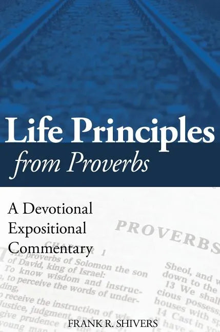 Life Principles from Proverbs: A Devotional Expositional Commentary - Hardcover