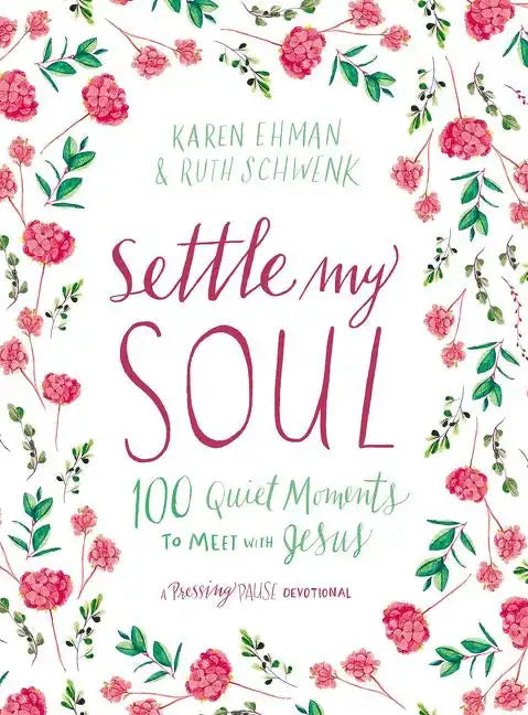 Settle My Soul: 100 Quiet Moments to Meet with Jesus - A Pressing Pause Devotional - 100 Daily Devotions to Calm Your Anxious Heart - The Perfect Gift - Hardcover