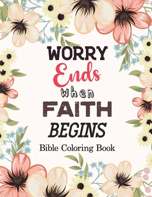 Worry Ends when Faith Begins: Bible Coloring Book, Color by Number Books, A Christian Coloring Book gift card alternative, Book with Bible Prompts - Paperback