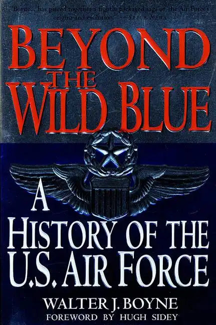 Beyond the Wild Blue: A History of the U.S. Air Force, 1947-1997 - Paperback