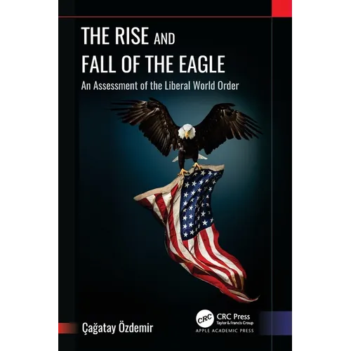 The Rise and Fall of the Eagle: An Assessment of the Liberal World Order - Paperback