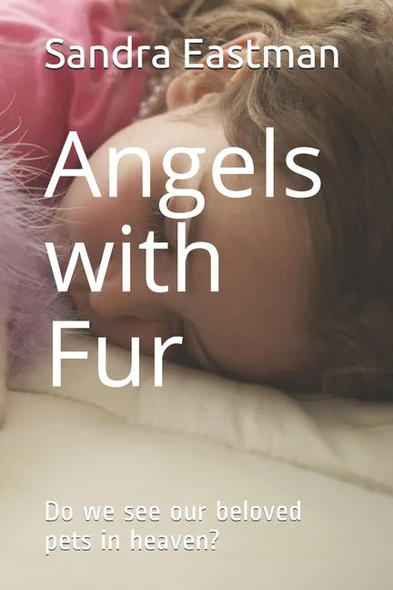 Angels with Fur: Do we see our beloved pets in heaven? - Paperback