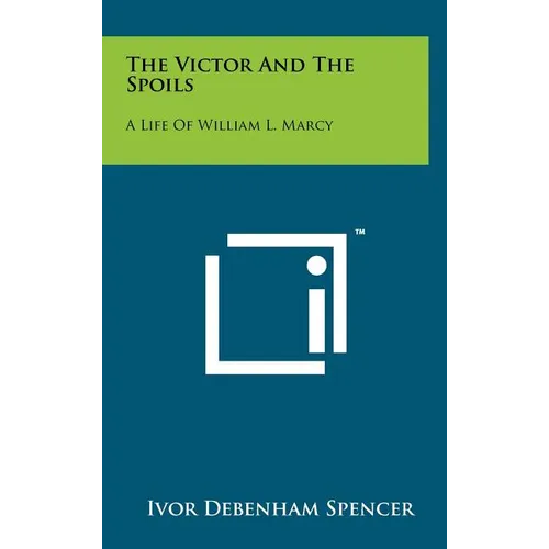 The Victor And The Spoils: A Life Of William L. Marcy - Hardcover
