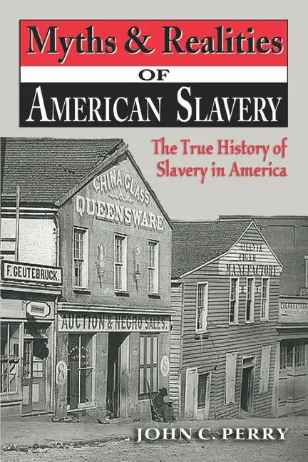 Myths & Realities of American Slavery: The True History of Slavery in America - Paperback