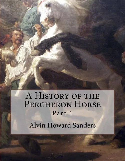 A History of the Percheron Horse: Part 1 - Paperback