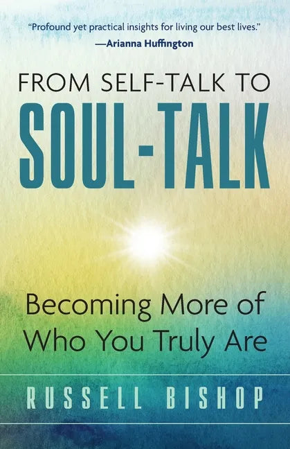 From Self-Talk to Soul-Talk: Becoming More of Who You Truly Are - Paperback