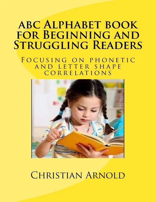 abc Alphabet book for Beginning and Struggling Readers: Focusing on phonetic and letter shape correlations - Paperback