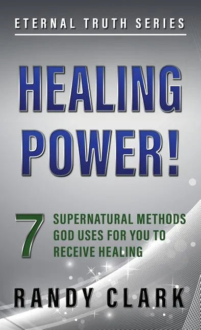 Healing Power!: 7 Supernatural Methods God Uses For You To Receive Healing - Paperback