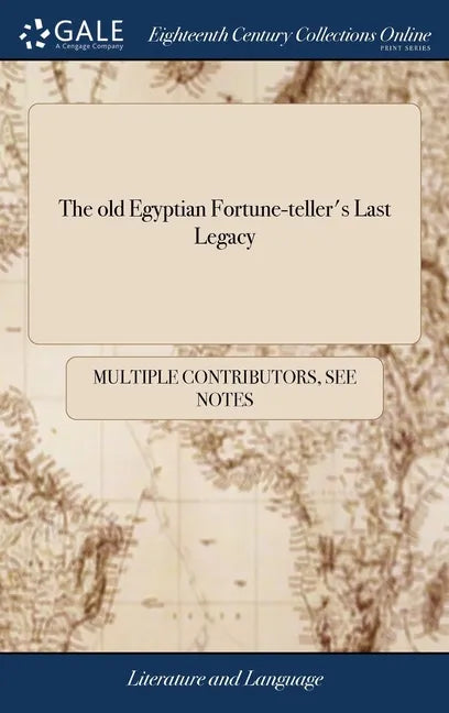 The old Egyptian Fortune-teller's Last Legacy: Containing, I. The Wheel of Fortune by Pricking With a pin. ... VII. Omens of Good and bad Luck - Hardcover
