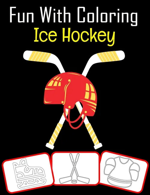 Fun with Coloring Ice Hockey: Ice Hockey equipment, trophy and tools pictures, coloring and learning book with fun for kids (60 Pages, at least Ice - Paperback