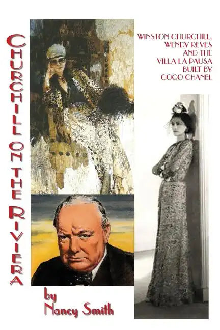 Churchill On The Riviera: Winston Churchill, Wendy Reves And The Villa La Pausa Built By Coco Chanel - Paperback