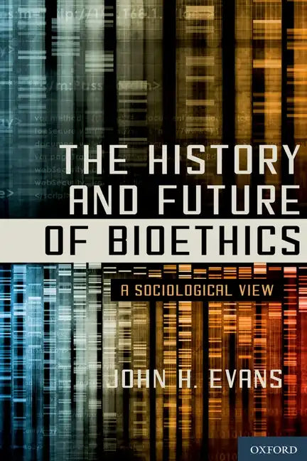 History and Future of Bioethics: A Sociological View - Hardcover