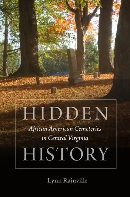 Hidden History: African American Cemeteries in Central Virginia - Hardcover