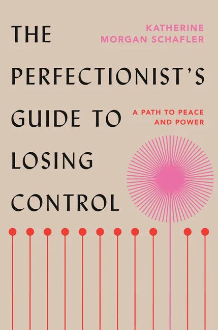 The Perfectionist's Guide to Losing Control: A Path to Peace and Power - Hardcover