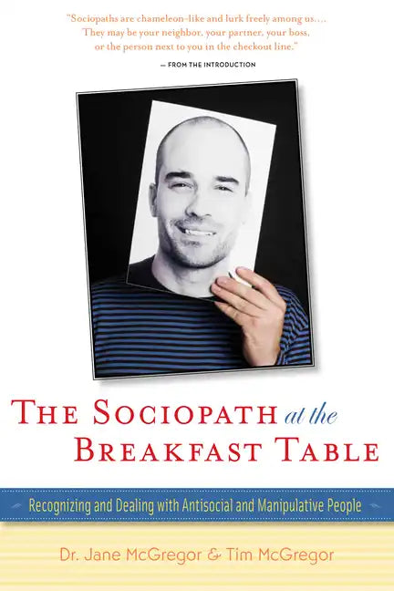 The Sociopath at the Breakfast Table: Recognizing and Dealing with Antisocial and Manipulative People - Paperback