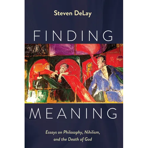 Finding Meaning: Essays on Philosophy, Nihilism, and the Death of God - Paperback