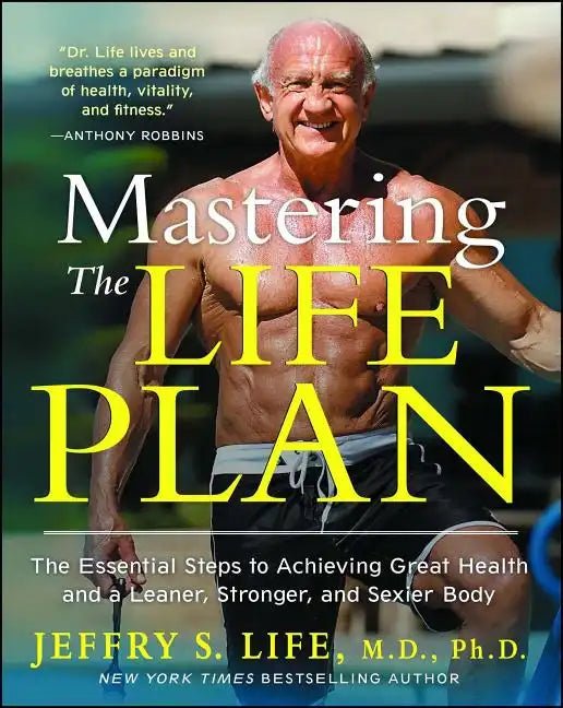 Mastering the Life Plan: The Essential Steps to Achieving Great Health and a Leaner, Stronger, and Sexier Body - Paperback