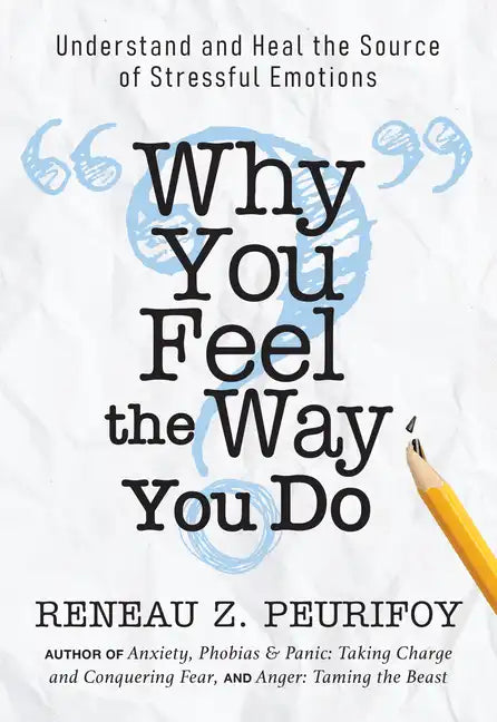 Why You Feel the Way You Do: Understand and Heal the Source of Stressful Emotions - Paperback