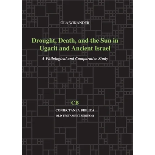 Drought, Death, and the Sun in Ugarit and Ancient Israel: A Philological and Comparative Study - Paperback