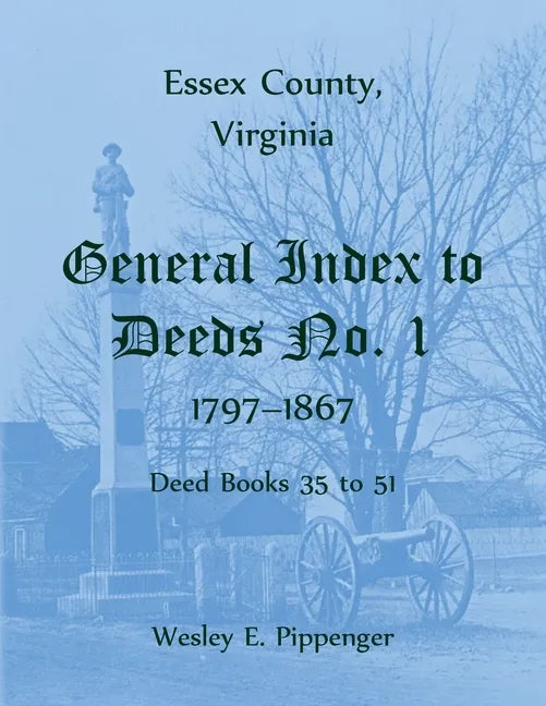 Essex County, Virginia General Index to Deeds No. 1, 1797-1867, Deed Books 35 to 51 - Paperback
