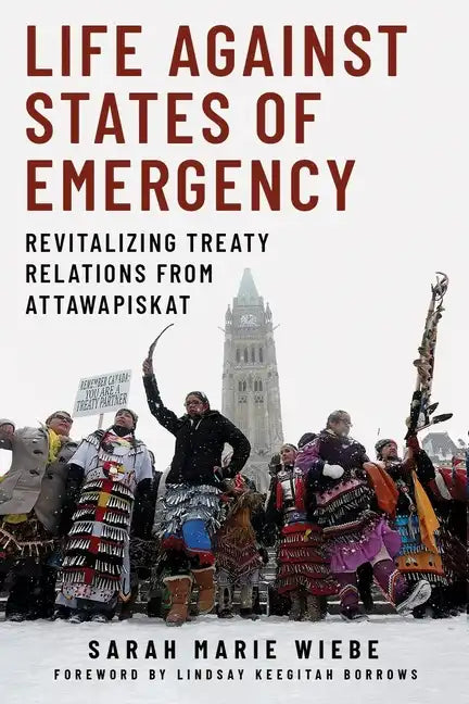 Life Against States of Emergency: Revitalizing Treaty Relations from Attawapiskat - Hardcover