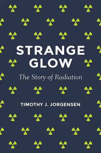 Strange Glow: The Story of Radiation - Paperback
