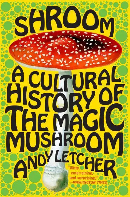Shroom: A Cultural History of the Magic Mushroom - Paperback