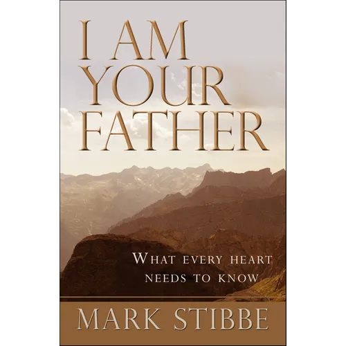 I Am Your Father: What Every Heart Needs to Know - Paperback