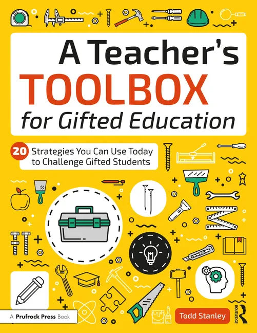 A Teacher's Toolbox for Gifted Education: 20 Strategies You Can Use Today to Challenge Gifted Students - Paperback