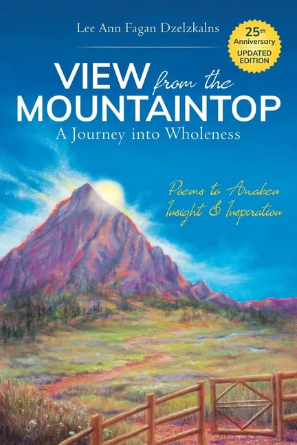 View from the Mountaintop: A Journey Into Wholeness: Poems to Awaken Insight & Inspiration - Paperback