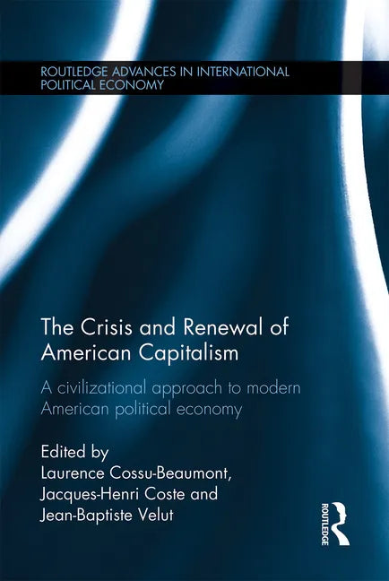 The Crisis and Renewal of American Capitalism: A Civilizational Approach to Modern American Political Economy - Paperback