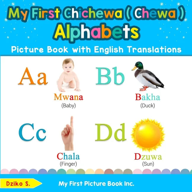 My First Chichewa ( Chewa ) Alphabets Picture Book with English Translations: Bilingual Early Learning & Easy Teaching Chichewa ( Chewa ) Books for Ki - Paperback