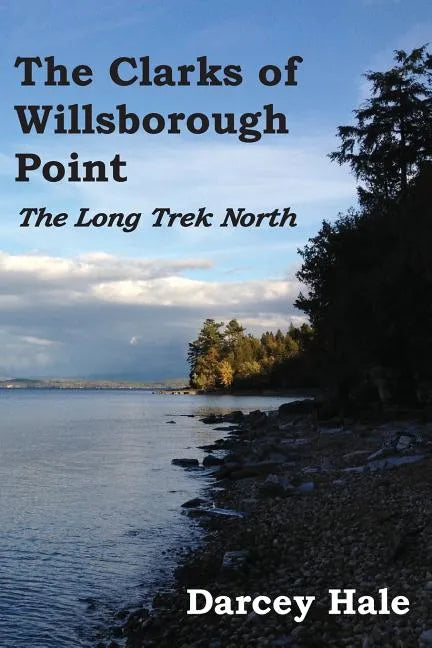 The Clarks of Willsborough Point: The Long Trek North - Paperback