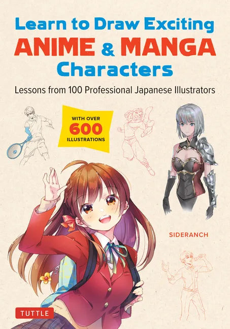 Learn to Draw Exciting Anime & Manga Characters: Lessons from 100 Professional Japanese Illustrators (with Over 600 Illustrations to Improve Your Digi - Paperback