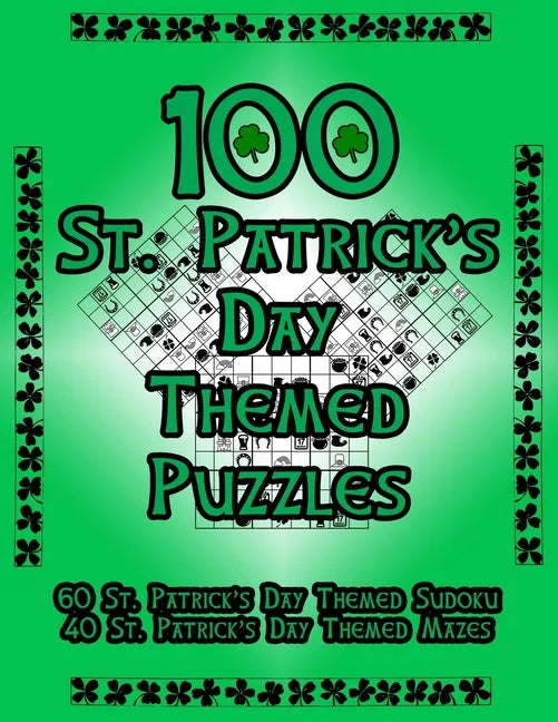 100 St. Patrick's Day Themed Puzzles: Celebrate The St. Patrick's Day Holiday By Doing FUN Puzzles! - Paperback