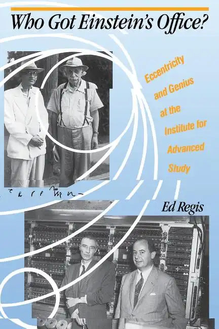 Who Got Einstein's Office?: Eccentricity and Genius at the Institute for Advanced Study - Paperback