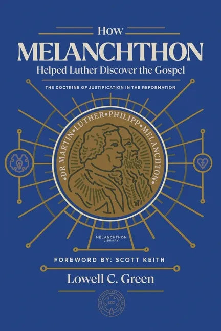 How Melanchthon Helped Luther Discover the Gospel: The Doctrine of Justification in the Reformation - Paperback