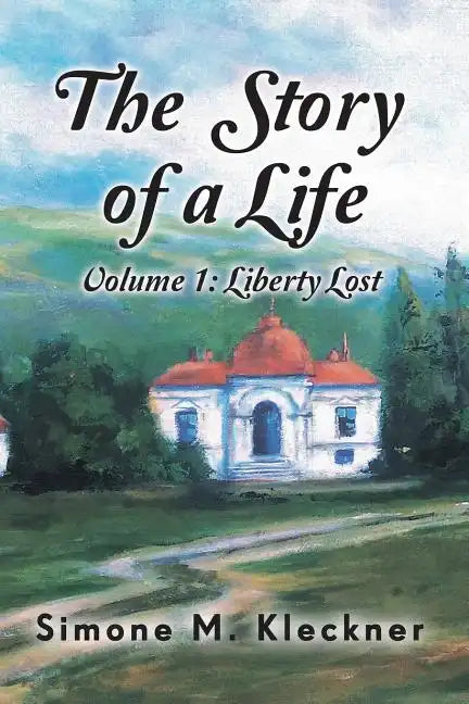 The Story of a Life - Liberty Lost, Volume 1 - Paperback