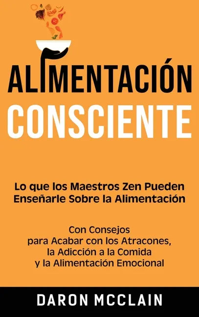 Alimentación consciente: Lo que los Maestros Zen pueden enseñarle sobre la alimentación, con consejos para acabar con los atracones, la adicció - Hardcover