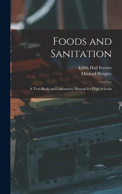 Foods and Sanitation: a Text-book and Laboratory Manual for High Schools - Hardcover