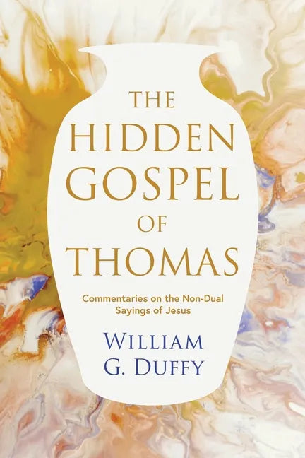 The Hidden Gospel of Thomas: Commentaries on the Non-Dual Sayings of Jesus - Paperback