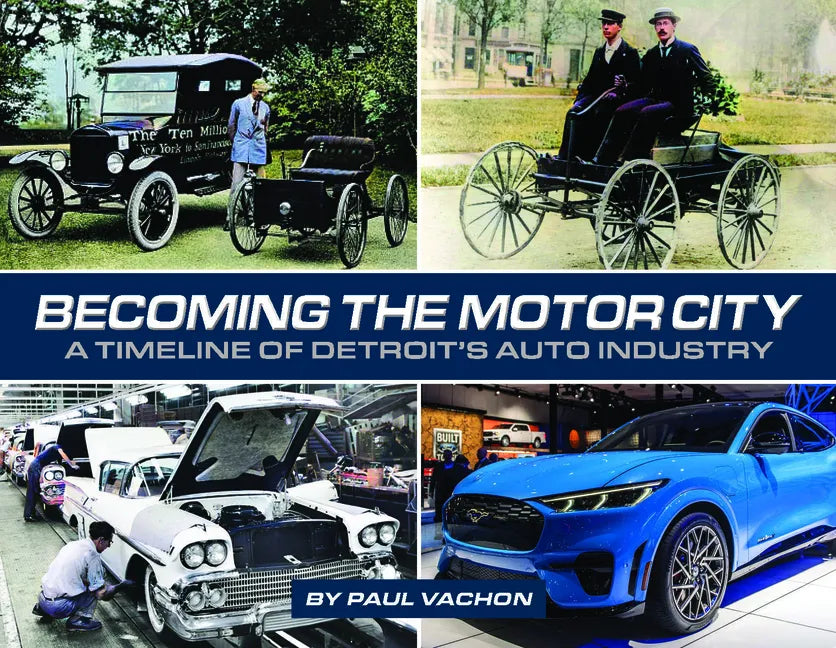 Becoming the Motor City: A Timeline of Detroit's Auto Industry - Hardcover