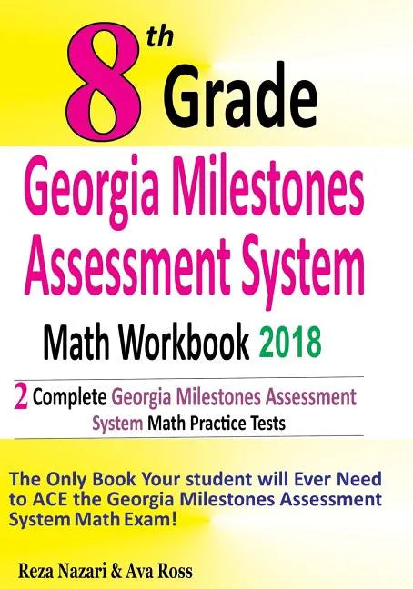 8th Grade Georgia Milestones Assessment System Math Workbook 2018: The Most Comprehensive Review for the Math Section of the GMAS TEST - Paperback