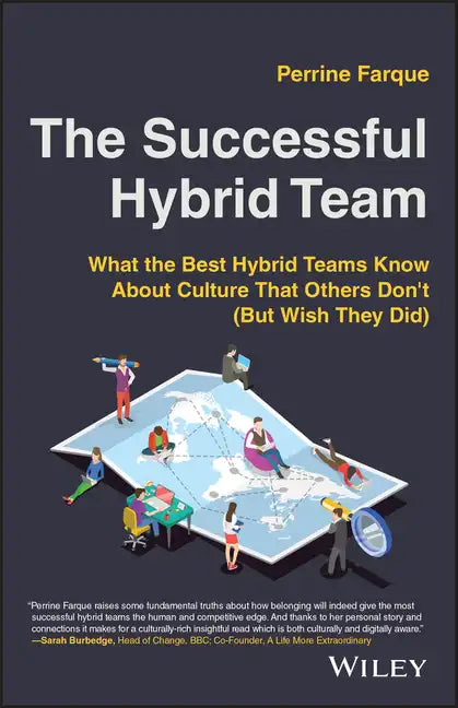 The Successful Hybrid Team: What the Best Hybrid Teams Know about Culture That Others Don't (But Wish They Did) - Paperback