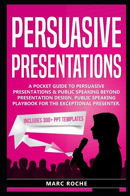 Persuasive Presentations: A Pocket Guide to Persuasive Presentations & Public speaking beyond Presentation Design. Public Speaking Playbook for - Paperback