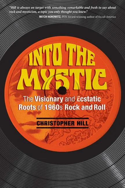 Into the Mystic: The Visionary and Ecstatic Roots of 1960s Rock and Roll - Paperback